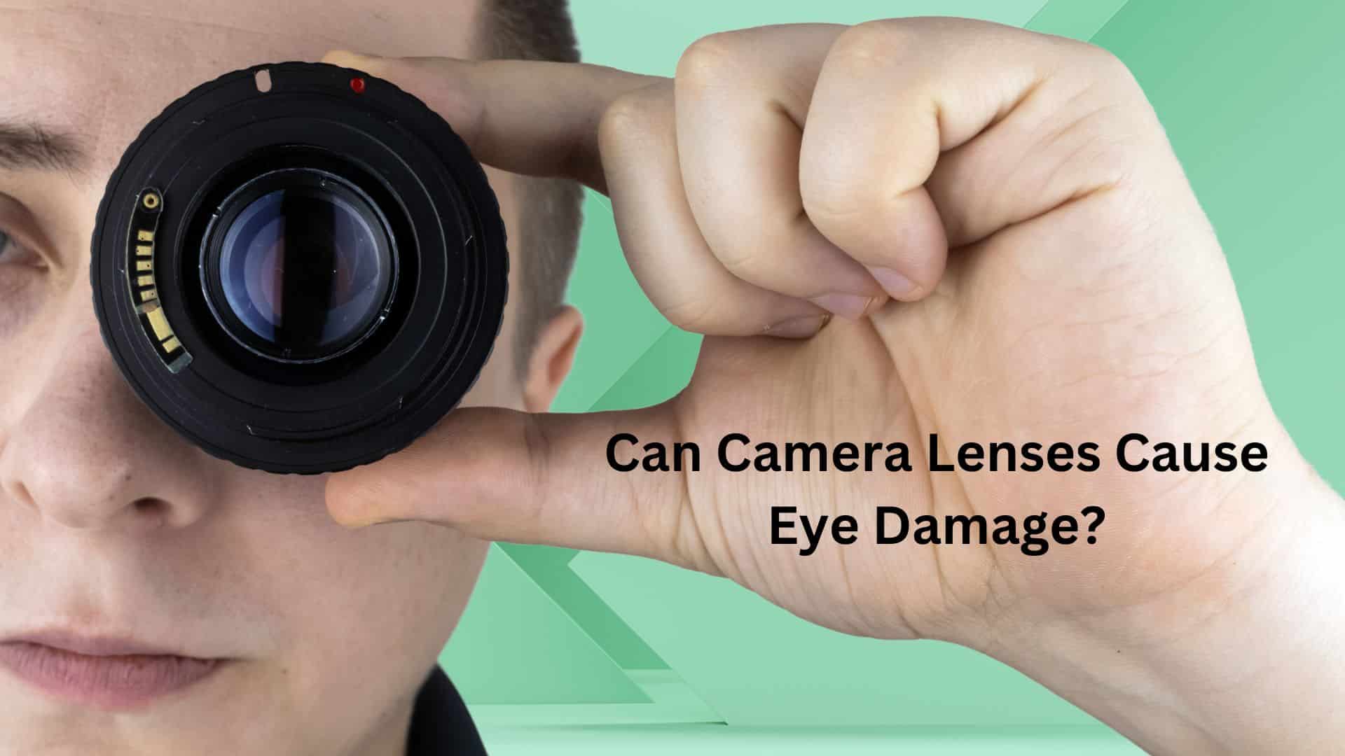Can Camera Lenses Cause Eye Damage