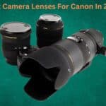 Best Camera Lenses For Canon In 2024