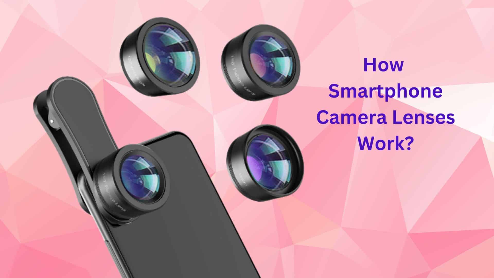 How Smartphone Camera Lenses Work