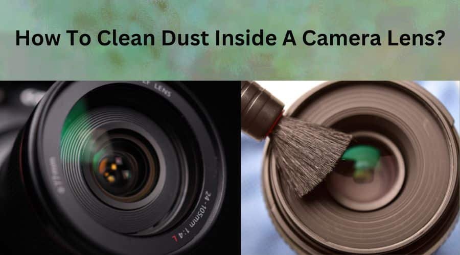 How To clean Dust inside a Camera Lens