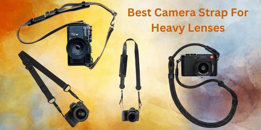 Best Camera Straps for Heavy Camera Lenses