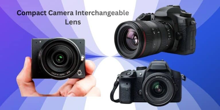 Compact Camera Interchangeable Lens