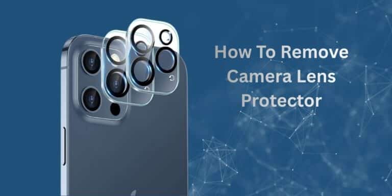 How to Remove Camera Lens Protector